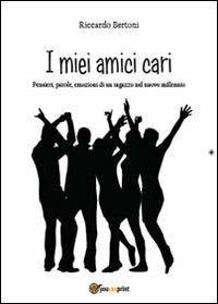 I miei amici cari - Riccardo Bertoni - Libro Youcanprint 2013, Poesia | Libraccio.it