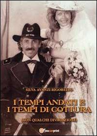 I tempi andati e i tempi di cottura (con qualche divagazione) - Silva Avanzi Rigobello - Libro Youcanprint 2013 | Libraccio.it