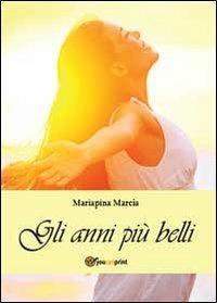Gli anni più belli - Mariapina Marcia - Libro Youcanprint 2013, Narrativa | Libraccio.it