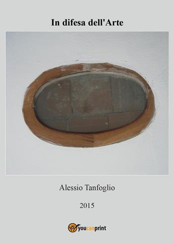 In difesa dell'arte - Alessio Tanfoglio - Libro Youcanprint 2016, Arte | Libraccio.it