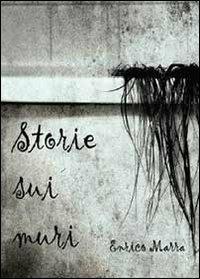Storie sui muri - Enrico Marra - Libro Youcanprint 2013 | Libraccio.it