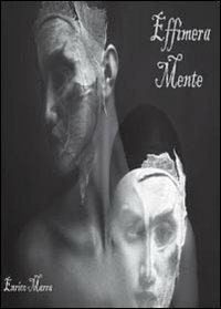 Effimera mente - Enrico Marra - Libro Youcanprint 2013 | Libraccio.it