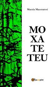 Moxateteu - Marzia Maceratesi - Libro Youcanprint 2013 | Libraccio.it