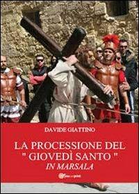 La processione del «giovedì santo» in Marsala - Davide Giattino - Libro Youcanprint 2013, Religione | Libraccio.it
