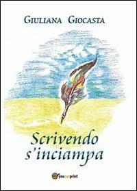 Scrivendo s'inciampa - Giuliana Giocasta - Libro Youcanprint 2013 | Libraccio.it