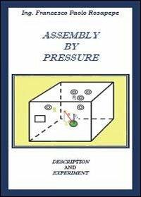 Assembly by pressure - Francesco P. Rosapepe - Libro Youcanprint 2013 | Libraccio.it