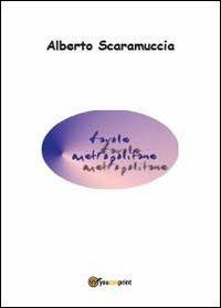 Favole metropolitane - Alberto Scaramuccia - Libro Youcanprint 2013 | Libraccio.it