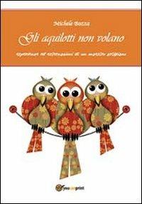 Gli aquilotti non volano - Michele Bozza - Libro Youcanprint 2013 | Libraccio.it