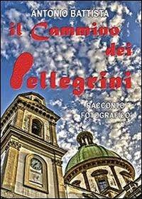 Il cammino dei pellegrini - Antonio Battista - Libro Youcanprint 2013, Religione | Libraccio.it
