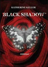 Black shadow - Katherine Keller - Libro Youcanprint 2013 | Libraccio.it