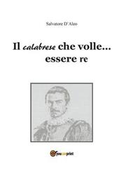 Il calabrese che volle essere re