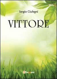 Vittore - Sergio Ciufegni - Libro Youcanprint 2013 | Libraccio.it