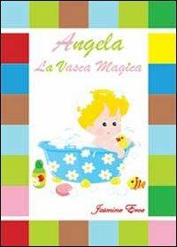 Angela la vasca magica - Jasmine Eroe - Libro Youcanprint 2013 | Libraccio.it