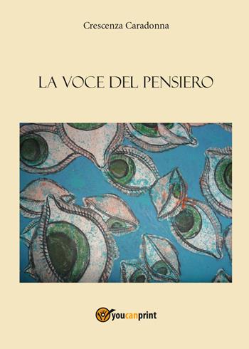 La voce del pensiero - Crescenza Caradonna - Libro Youcanprint 2013 | Libraccio.it