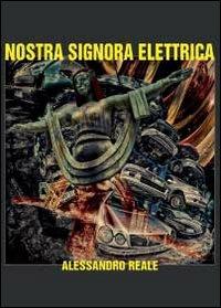 Nostra signora elettrica - Alessandro Reale - Libro Youcanprint 2013 | Libraccio.it