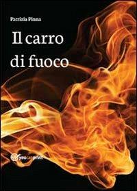 Il carro di fuoco - Patrizia Pinna - Libro Youcanprint 2013 | Libraccio.it