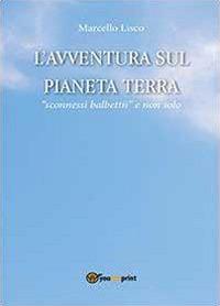 L' avventura sul pianeta Terra - Marcello Lisco - Libro Youcanprint 2013 | Libraccio.it