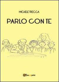 Parlo con te - Michele Trecca - Libro Youcanprint 2013 | Libraccio.it