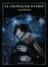 Le cronache di Èriu. La faida - Maddalena Cioce - Libro Youcanprint 2013 | Libraccio.it