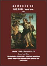 Kenteypos. Il centauro. Tragedia greca - Sebastiano Madia - Libro Youcanprint 2013 | Libraccio.it