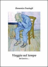 Viaggio nel tempo - Domenico Frustagli - Libro Youcanprint 2013 | Libraccio.it
