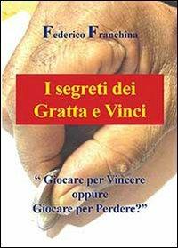 I segreti dei Gratta e Vinci - Federico Franchina - Libro Youcanprint 2013 | Libraccio.it