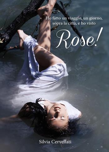 Rose! - Silvia Cervellati - Libro Youcanprint 2013 | Libraccio.it