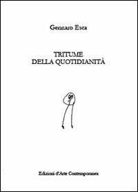 Tritume della quotidianità - Gennaro Esca - Libro Youcanprint 2013 | Libraccio.it