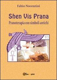 Shen Vis Prana. Pranoterapia con simboli antichi - Fabio Nocentini - Libro Youcanprint 2013 | Libraccio.it