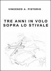 Tre anni in volo sopra lo Stivale - Vincenzo A. Pistorio - Libro Youcanprint 2013 | Libraccio.it