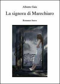 La signora di Marechiaro - Alberto Gais - Libro Youcanprint 2013 | Libraccio.it