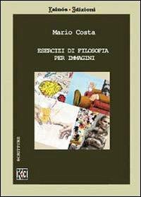 Esercizi di filosofia per immagini - Mario Costa - Libro Youcanprint 2013 | Libraccio.it