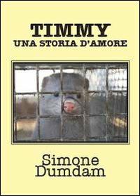 Timmy, una storia d'amore - Simone Dumdam - Libro Youcanprint 2013 | Libraccio.it