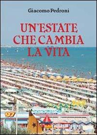 Un' estate che cambia la vita - Giacomo Pedroni - Libro Youcanprint 2013 | Libraccio.it