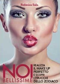 Noi bellissime. Realizza il make up perfetto e scopri i trucchi dello zodiaco - Federica Sala - Libro Youcanprint 2013 | Libraccio.it