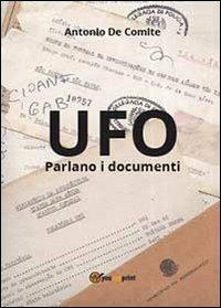 UFO. Parlano i documenti - Antonio De Comite - Libro Youcanprint 2013, Saggistica | Libraccio.it