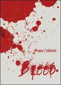 Blood. Ediz. italiana - Bruno Colombo - Libro Youcanprint 2013 | Libraccio.it