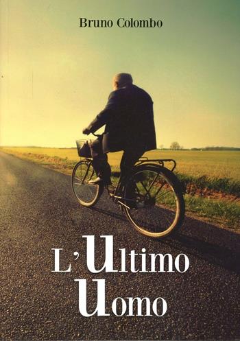 L' ultimo uomo - Bruno Colombo - Libro Youcanprint 2013 | Libraccio.it