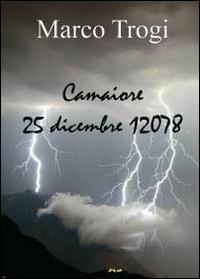 Camaiore. 25 dicembre 12078 - Marco Trogi - Libro Youcanprint 2013 | Libraccio.it
