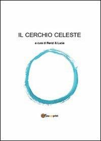 Il cerchio celeste  - Libro Youcanprint 2013 | Libraccio.it