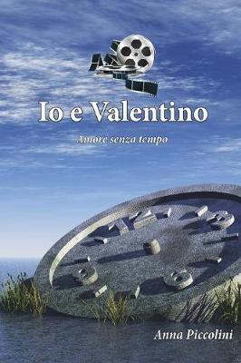 Io e Valentino (Amore senza tempo) - Anna Piccolini - Libro Youcanprint 2015, Narrativa | Libraccio.it