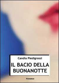 Il bacio della buonanotte - Candia Piedigrossi - Libro Youcanprint 2013 | Libraccio.it
