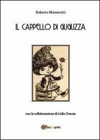 Il cappello di Guguzza - Roberto Marescotti, Lidia Descan - Libro Youcanprint 2013 | Libraccio.it