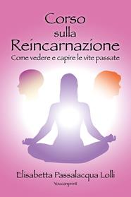 Corso sulla reincarnazione - Elisabetta Passalacqua Lolli - Libro Youcanprint 2013 | Libraccio.it