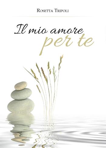 Il mio amore per te - Rosetta Tripoli - Libro Youcanprint 2016, Narrativa | Libraccio.it