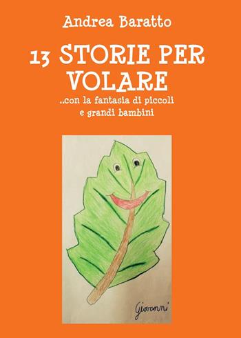 13 storie per volare... con la fantasia di piccoli e grandi bambini - Andrea Baratto - Libro Youcanprint 2015 | Libraccio.it