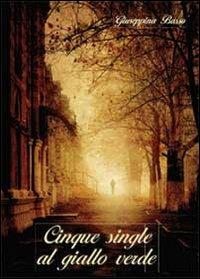 Cinque single al giallo verde - Giuseppina Basso - Libro Youcanprint 2013 | Libraccio.it