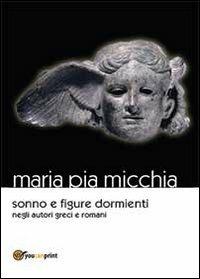 Sonno e figure dormienti - Maria Pia Micchia - Libro Youcanprint 2013 | Libraccio.it