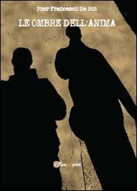 Le ombre dell'anima - Pier Francesco De Rui - Libro Youcanprint 2013, Poesia | Libraccio.it