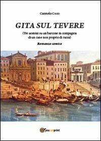 Gita sul Tevere (Tre uomini su un barcone in compagnia di un cane non proprio di razza) - Carmelo Coco - Libro Youcanprint 2013 | Libraccio.it